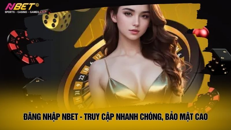 Đăng nhập Nbet - Truy cập nhanh chóng, bảo mật cao
