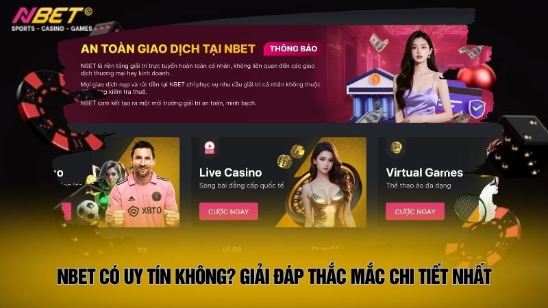 Nbet có uy tín không? Giải đáp thắc mắc chi tiết nhất