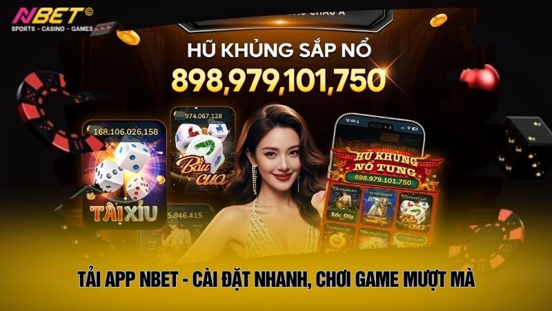 Tải app Nbet - Cài đặt nhanh, chơi game mượt mà
